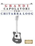 Grandi Libri GmbH Grandi Capolavori per Chitarra Loog