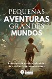 Pequeñas aventuras, grandes mundos: Antología de relatos infantiles de autores hispanoamericanos