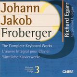 Richard Froberger: The Complete Keyboard Works Vol 3 / Richard Egarr