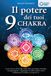 Il potere dei tuoi 9 chakra: Come attivare un'energia vitale senza precedenti, stimolare l'autoguarigione e raggiungere la salute olistica con la meditazione sui chakra, lo yoga & Co