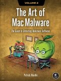 The No Starch Press The Art of Mac Malware, Volume 2: Detecting Malicious Software