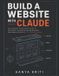 Build Independently Published Build Website with Claude: Design, Build and Launch a Professional Website Using Claude AI and Claude Code — A Step-by-Step Guide for Complete Beginners Paperback
