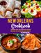 New Orleans Cookbook: Traditional Creole and Cajun Recipes Featuring Soups, Meat, Rice, Seafood and Classic Desserts.