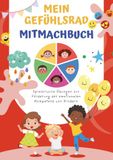 Mein Gefühlsrad Mitmachbuch für Kinder: Emotionen spielerisch erkennen, benennen und regulieren – Ein Arbeitsheft für mehr emotionale Kompetenz (6–12 Jahre)