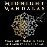 Midnight Mandalas: A Black Page Coloring Book for Metallic Pens and Ink Tracing