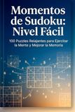 Momentos de Sudoku: Nivel Fácil: 100 Puzzles Relajantes para Ejercitar la Mente y Mejorar la Memoria