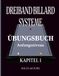 Dreiband Billard Systeme – Übungsbuch - Kapitel 1: Dreiband-Billardsysteme: Der Übergang von der Theorie zur Praxis und Arbeitsbuch am Tisch
