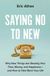 Saying Hachette Ireland Saying No to New: Why New Things Are Stealing Your Time, Money, and Happiness--And How to Take Back Your Life