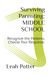 Surviving Parenting: MIDDLE SCHOOL: Recognize the Patterns. Choose Your Response.