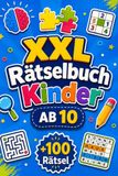 XXL Rätselbuch Kinder AB 10: +100 Rätsel – Clevere Denkexpeditionen mit Logik, Konzentration, Kreativität und raffinierten Aha-Momenten