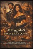 The women Who Never Backs Down: Power, legacy, and love in a world where only those who build the future survive.