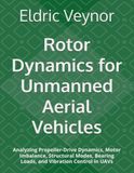 Rotor Libri GmbH Rotor Dynamics for Unmanned Aerial Vehicles: Analyzing Propeller-Drive Dynamics, Motor Imbalance, Structural Modes, Bearing Loads, and Vibration Control in UAVs Paperback