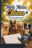 Mots Mêlés Chiens: 900 Mots Cachés sur nos Amis à Quatre Pattes | Grand Livre de Jeux pour Adultes et Seniors — Labrador, Berger Allemand, Golden Retriever et bien plus