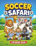 Soccer Safari: A Fun Animal Soccer Coloring Book for Kids Ages 4-8. Big and Easy Coloring Pages with Cute Animals Playing Soccer