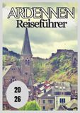 Ardennen Reiseführer 2026