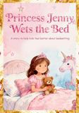 Princess Jenny Wets the Bed: A story to help kids feel better about bed wetting