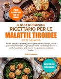 Il Super Semplice Ricettario Per Le Malattie Tiroidee Per Senior