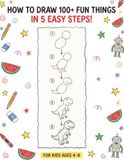 How to Draw 100+ Animals and Fun Things for Kids Ages 4-8