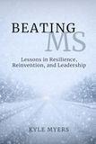 Beating MS: Lessons in Resilience, Reinvention, and Leadership