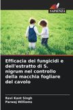 Efficacia OmniScriptum SRL Efficacia dei fungicidi e dell'estratto di S. nigrum nel controllo della macchia fogliare del cavolo