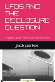 UFOS AND THE DISCLOSURE QUESTION: A beginners guide to UAPs, cases, and implications