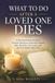 What Icecat What to Do After a Loved One Dies: A Practical Family Guide to Funeral Decisions, Important Papers, Bills, Benefits, Accounts, and the First Weeks After Loss