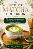 The Complete Matcha Cookbook