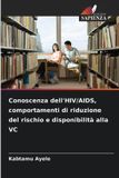 Conoscenza Edizioni Sapienza Conoscenza dell'HIV/AIDS, comportamenti di riduzione del rischio e disponibilità alla VC