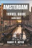 Amsterdam Travel Guide 2026-2027: Discover Canals, Cycling Routes, and Cozy Brown Cafes with Smart Itineraries, Budget Planning, and Neighborhood Walks