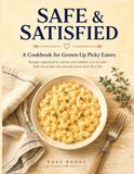 Safe & Satisfied: A Cookbook for Grown-Up Picky Eaters