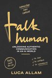 Talk Libri GmbH Talk Human: Unlocking Authentic Communication in an AI World: How to Build Confidence, Master Public Speaking, Improve Conversation Skills, and Find Your Authentic Voice