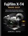 Fujifilm X-T4 Made Easy: Master Controls, Film Simulations, Autofocus, Exposure & Custom Settings for Better Photography: 4