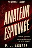 Amateur Espionage: Practical Tradecraft for Observation, Adaptability, and Better Judgment