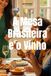 A Mesa Brasileira e o Vinho: O Guia Definitivo de Harmonização para Cada Feriado
