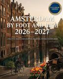 Amsterdam by Foot and Bike 2026–2027: A Practical Travel Companion for Art Lovers, Foodies & Explorers