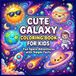 Cute Galaxy Coloring Book for Kids Ages 4-8: Fun Space Adventures with Simple Facts to Color and Learn