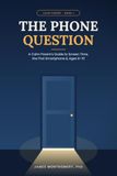 The Phone Question: A Calm Parent's Guide to Screen Time, the First Smartphone, and Raising Kids Ages 8–10 in a Digital Age