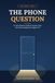 The Phone Question: A Calm Parent's Guide to Screen Time, the First Smartphone, and Raising Kids Ages 8–10 in a Digital Age