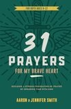31 Prayers For My Brave Heart: Building a Strong Foundation of Prayer by Spending Time with God - Young Boys Prayer Journal & Devotional