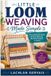 Little Loom Weaving Made Simple