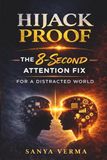 Hijack Proof: The 8-Second Attention Fix for a Distracted World