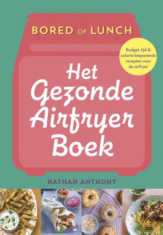 Het Bored of lunch - Het gezonde airfryer boek: sneller, goedkoper, minder calorieën