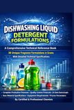 DISHWASHING LIQUID DETERGENT FORMULATIONS: A Comprehensive Technical Reference Book 30 Unique Fragrance Formulations in Grams With Detailed Technical Specifications