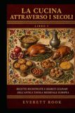 La cucina attraverso i secoli: Ricette ricostruite e segreti culinari della tavola medievale europea