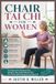 CHAIR TAI CHI FOR WOMEN: The Complete Guide to Healing Your Body, Calming Your Mind, and Nourishing Your Spirit – Safe, Effective Seated Exercises for Every Stage of Life
