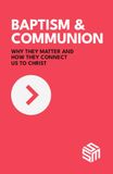 Baptism and Communion: Why They Matter and How They Connect Us to Christ
