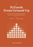 PyTorch PyTorch From Ground Up: Build modern deep-learning models from the tensor up — and understand every line.