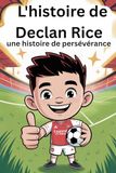 L'histoire de Declan Rice: une histoire de persévérance