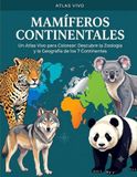 Mamíferos Continentales: Un Atlas Vivo para Colorear: Descubre la Zoología y la Geografía de los 7 Continentes