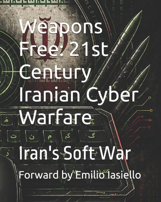 Weapons Libri GmbH Weapons Free: 21st Century Iranian Cyber Warfare: Iran's Soft War Paperback